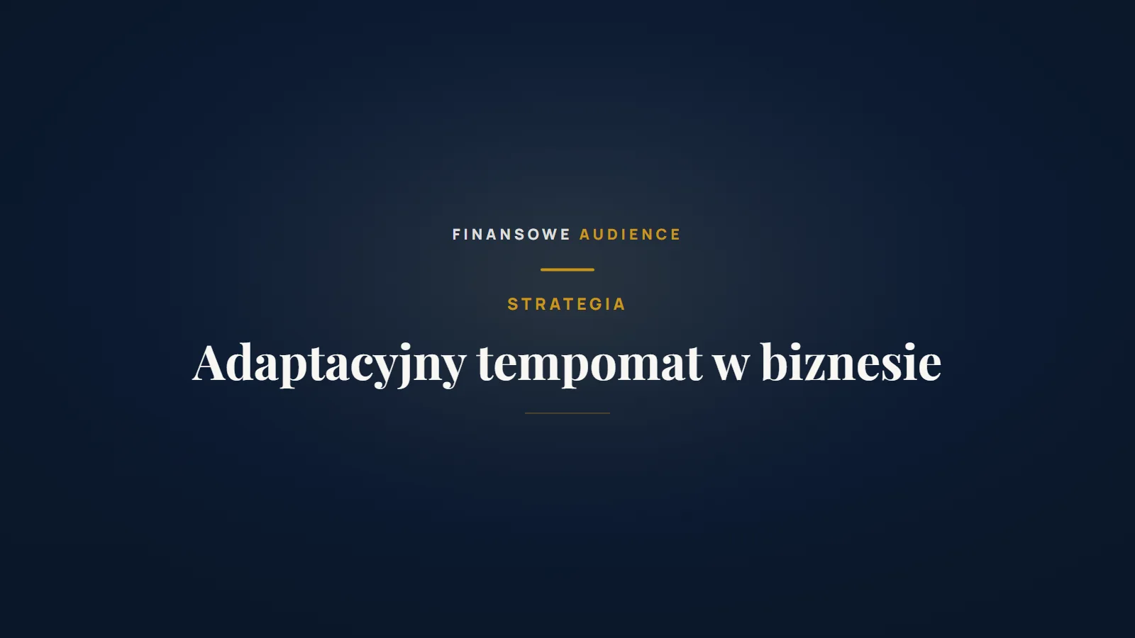 Adaptacyjny tempomat – jak dostosować firmę do zmian rynkowych?